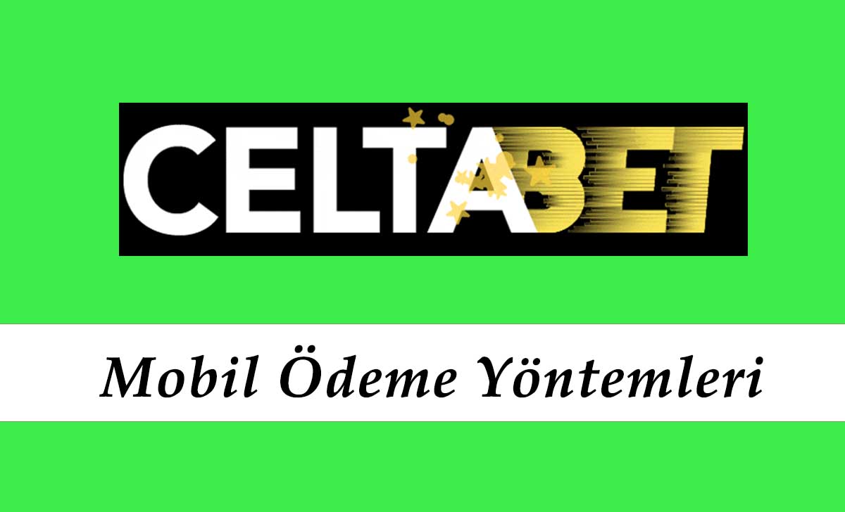 Celtabet Mobil Ödeme Yöntemleri