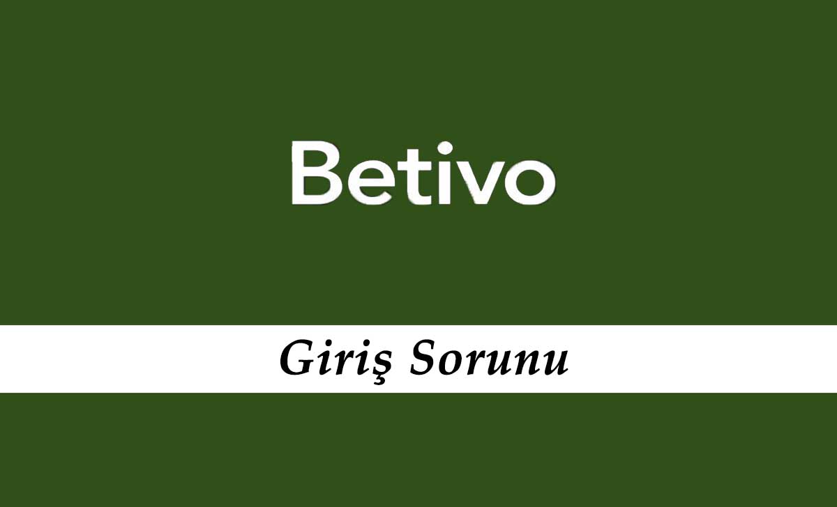 Betivo Giriş Sorunu