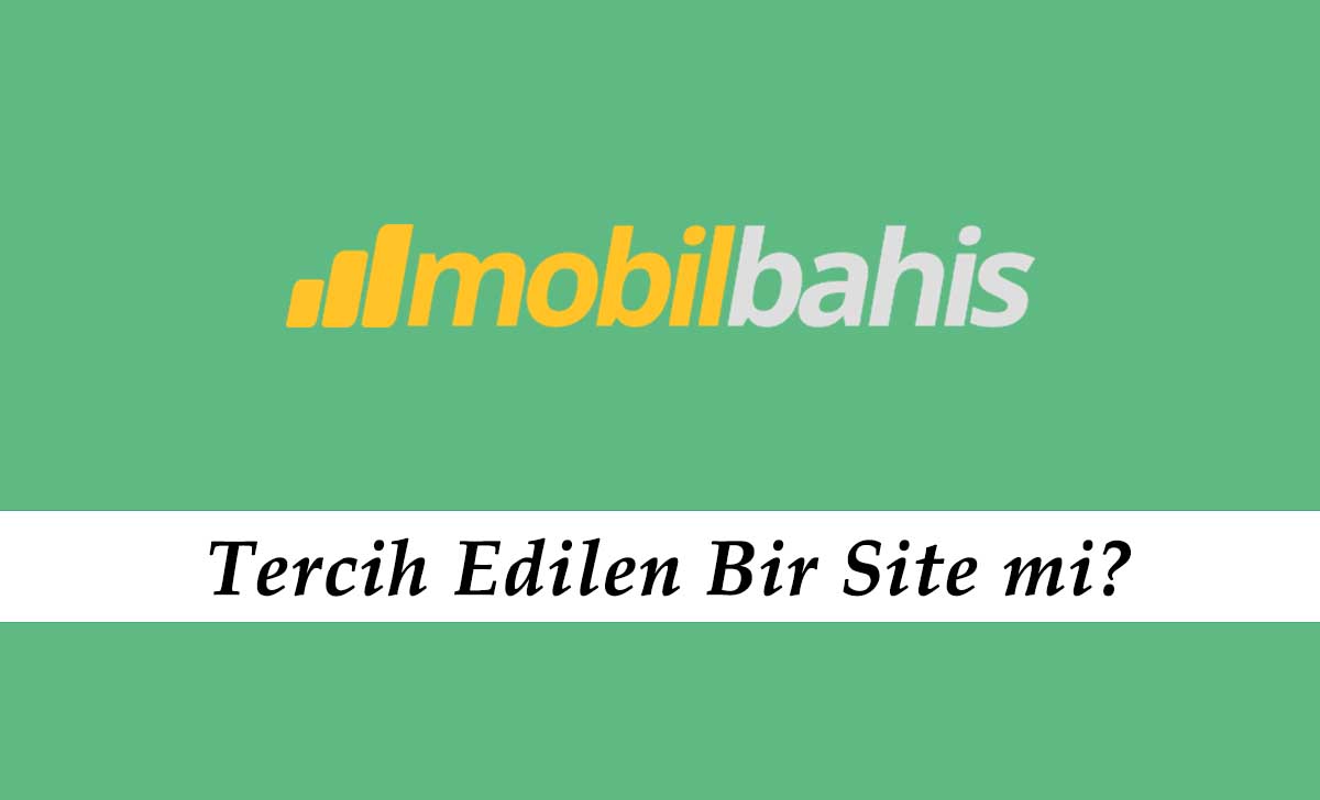 Mobilbahis Tercih Edilen Bir Site mi?