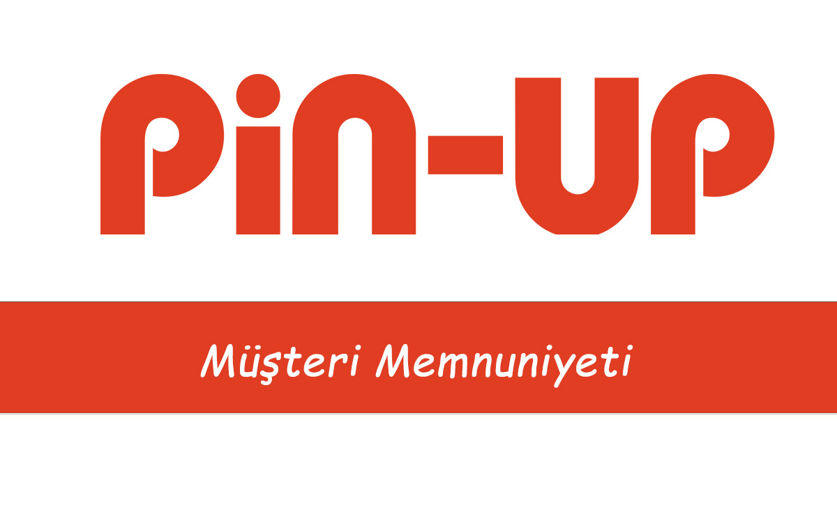 Pin-Up Müşteri Memnuniyeti