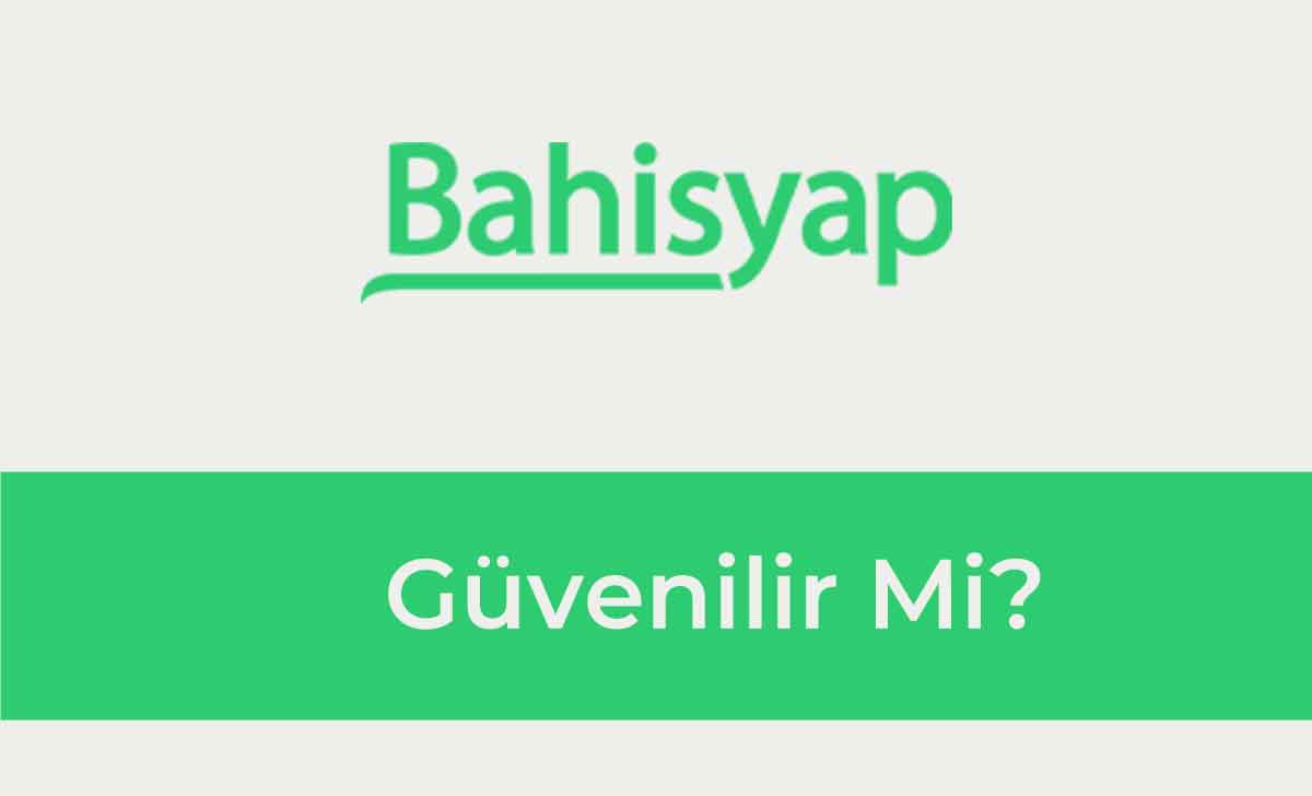 Bahisyap Güvenilir mi