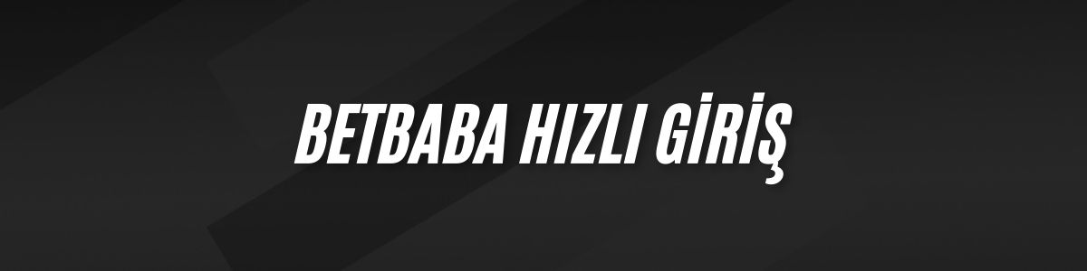 Betbaba Hızlı Giriş